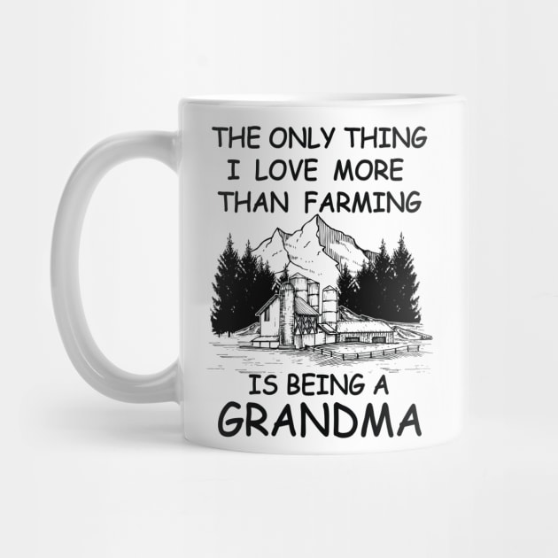 The Only Thing I Love More Than Farming Is being A Grandma by RockyDesigns